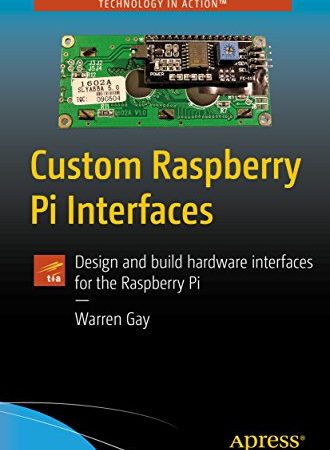 Custom Raspberry Pi Interfaces: Design and build hardware interfaces for the Raspberry Pi (English Edition)