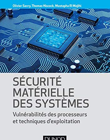 Sécurité matérielle des systèmes - Vulnérabilité des processeurs et techniques d'exploitation: Vulnérabilité des processeurs et techniques d'exploitation