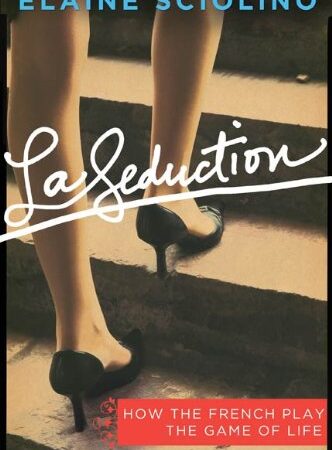 La Seduction: How the French Play the Game of Life (English Edition)
