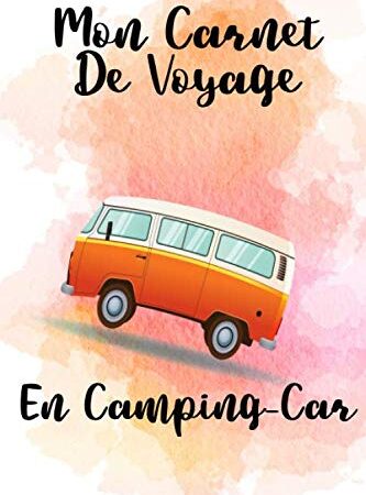 Mon Carnet De Voyage En Camping-Car: Journal de voyage a remplir pour camping-cariste, caravane van et voyage sur la route