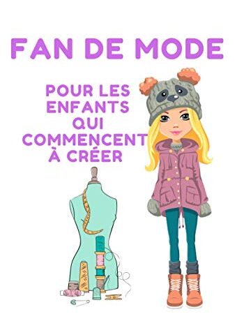 FAN DE MODE Pour les enfants qui commencent à créer: Pour toutes les filles qui aiment dessiner colorier des vêtements, inventer sa propre collection il n'y a pas d'âge pour commencer à créer.